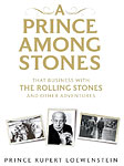 A Prince Among Stones: That Business with the Rolling Stones and Other Adventures by Prince Rupert Lowenstein